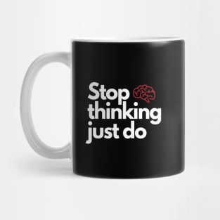 Stop thinking just do Mug